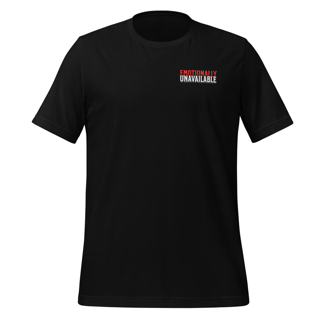 EMOTIONALLY UNAVAILABLE - Unisex T-Shirt